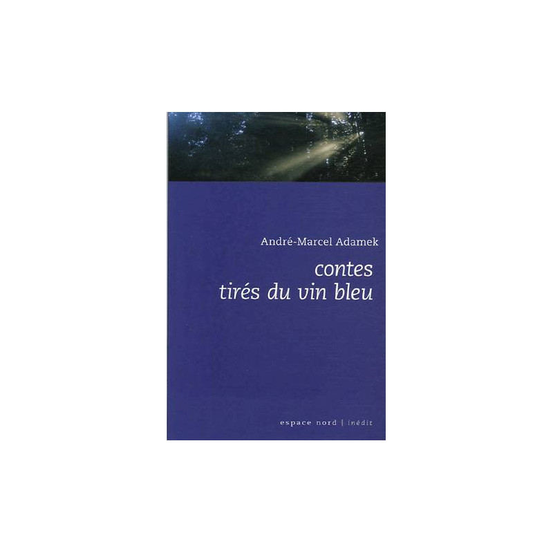 Contes tirés du vin bleu (French edition) by André-Marcel Adamek | Espace Nord