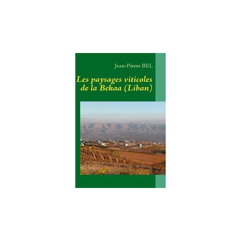 The vineyards landscapes of the Bekaa (Lebanon) - Jean-Pierre Bel (French edition)