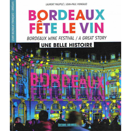 Bordeaux Fête le Vin: a beautiful story / Bordeaux Wine Festival: A Great Story | Laurent Maupilé, Jean-Paul Vigneaud