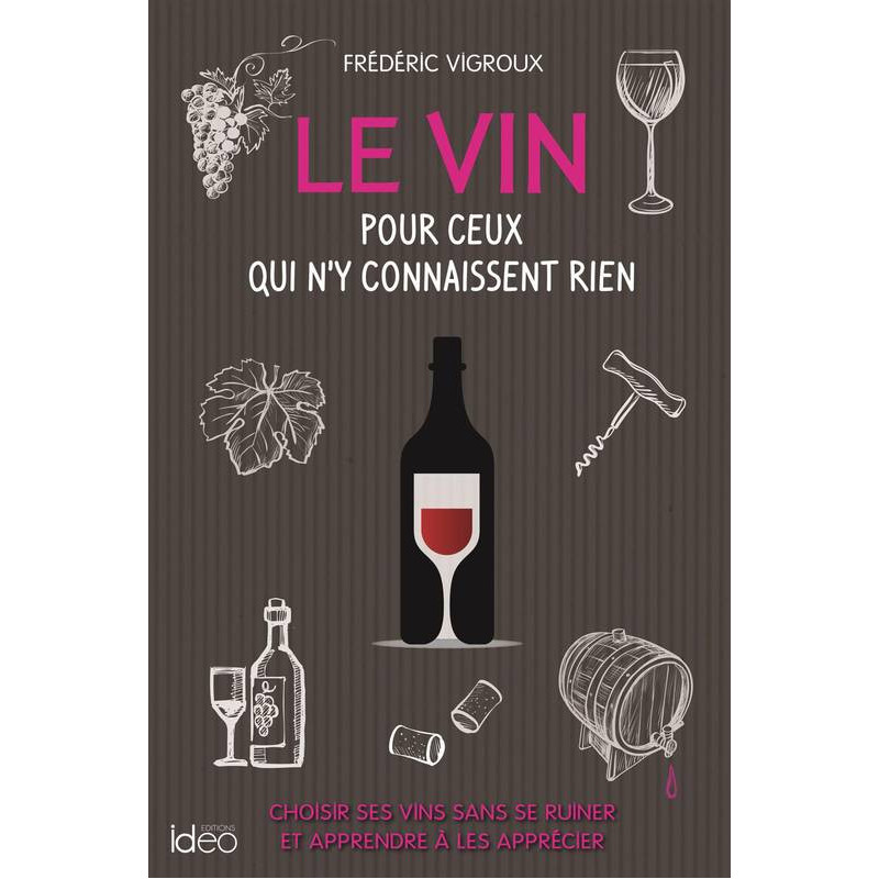 Le vin pour ceux qui n'y connaissent rien - Frédéric Vigroux | Ideo