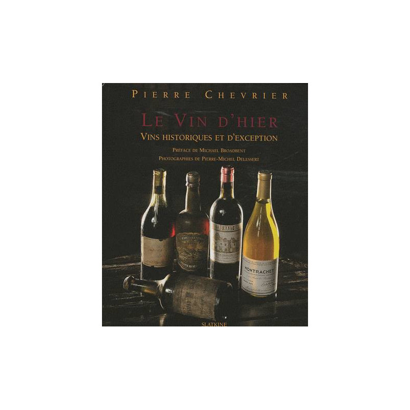 Yesterday's Wine, Historical and Exceptional Wines - Pierre Chevrier | Slatkine Editions