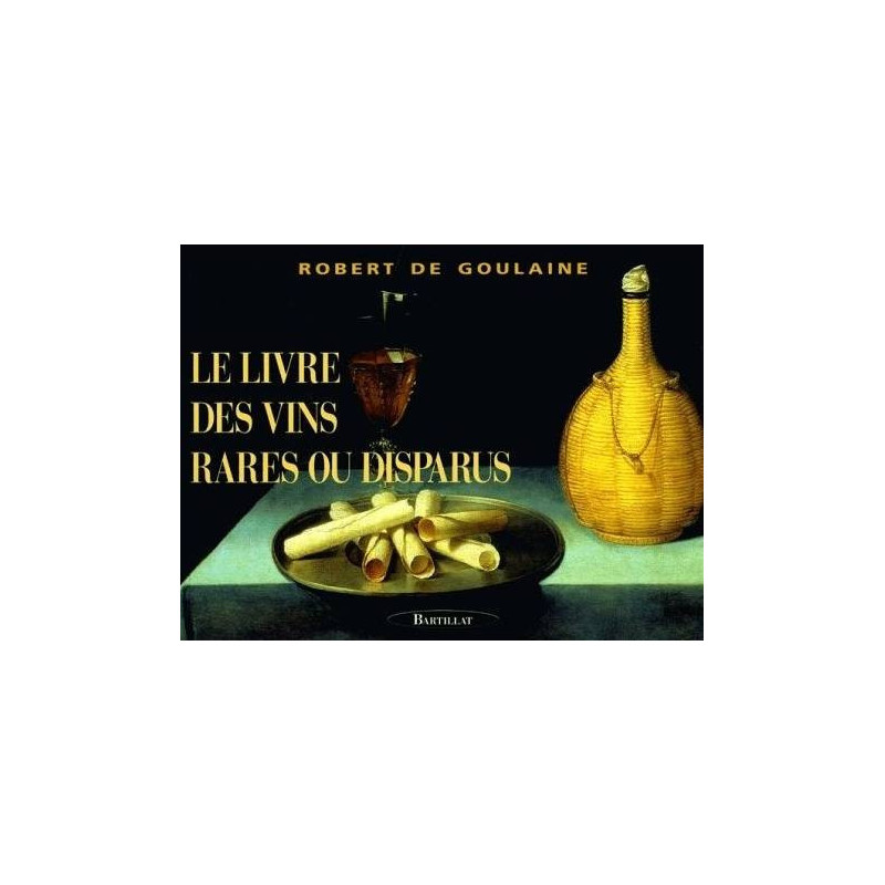 The Book of Rare or Disappeared Wines - Robert De Goulaine (French edition)