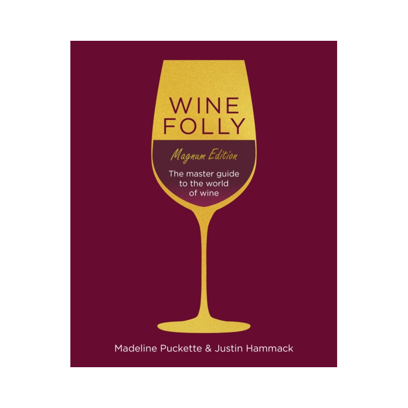Wine Folly, Magnum Edition: The Master Guide to the World of Wine by Madeleine Puckette & Justin Hammack