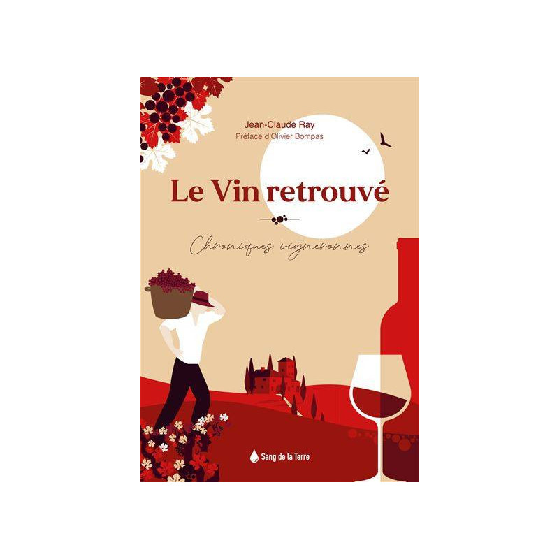 Le vin retrouvé, chroniques vigneronnes | Jean-Claude Ray