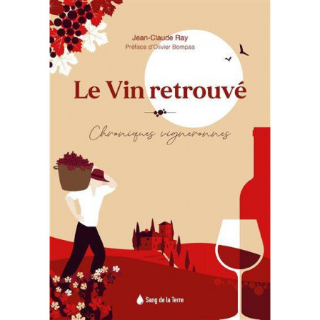 The Rediscovered Wine, Winemaker Chronicles | Jean-Claude Ray