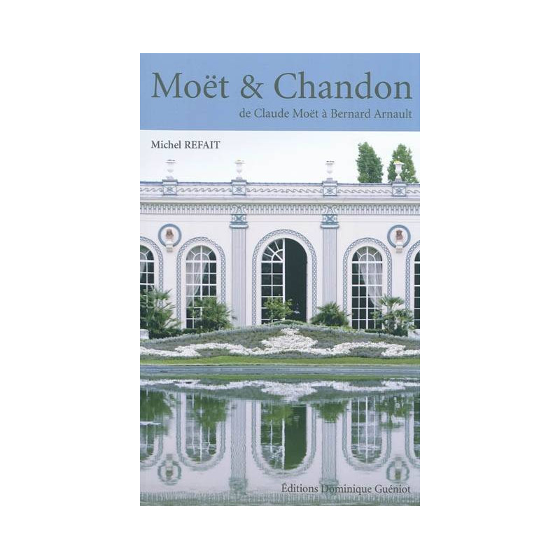 Moët & Chandon: From Claude Moët to Bernard Arnault - Michel Refait (French edition)