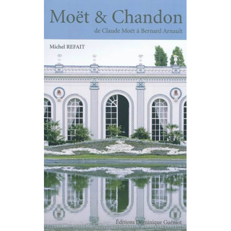 Moët & Chandon: From Claude Moët to Bernard Arnault - Michel Refait (French edition)