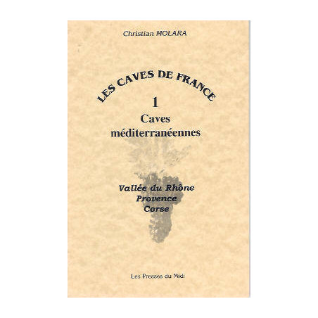 Les caves de France, Tome 1 | Les Caves Méditerranéennes | Christiant Molara