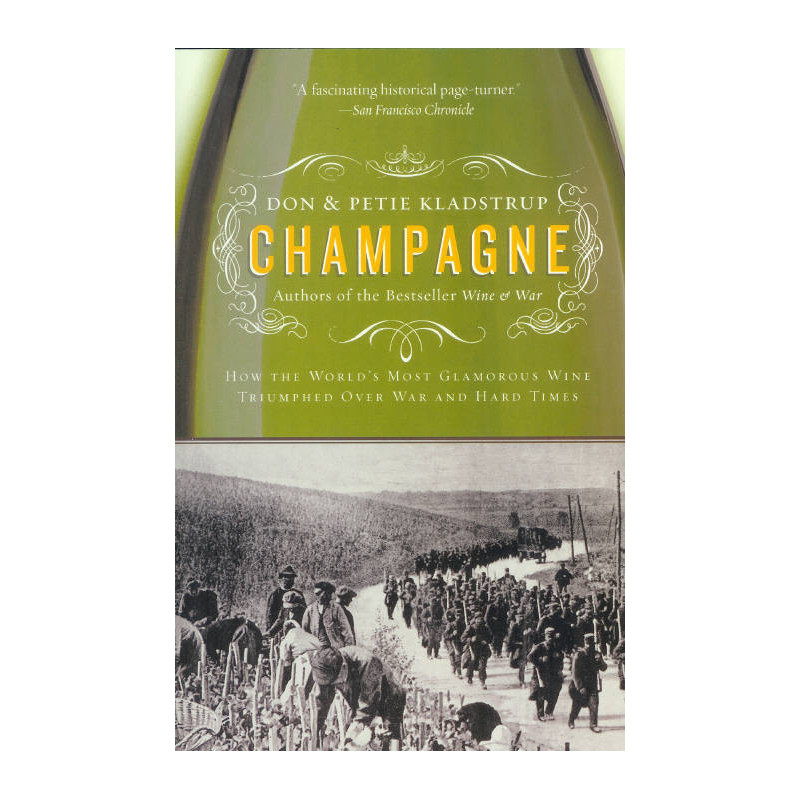 Champagne: How the World's Most Glamorous Wine Triumphed Over War and Hard Times | Kladstrup