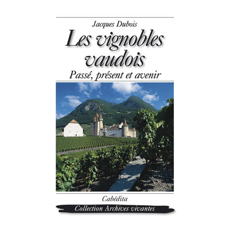 Les Vignobles Vaudois - Jacques Dubois | Cabédita