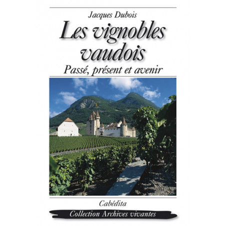 Les Vignobles Vaudois - Jacques Dubois | Cabédita