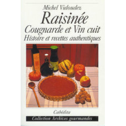 Raisinée, Cougnarde et Vin cuit, Histoire et recettes authentiques | Vidoudez