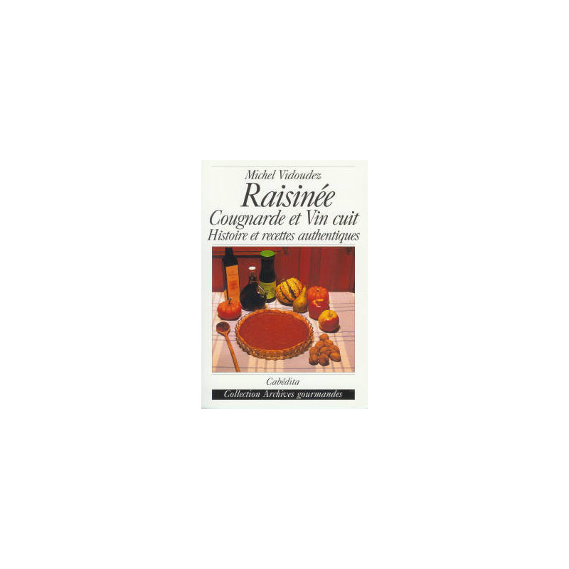 Raisinée, Cougnarde et Vin cuit, Histoire et recettes authentiques | Vidoudez