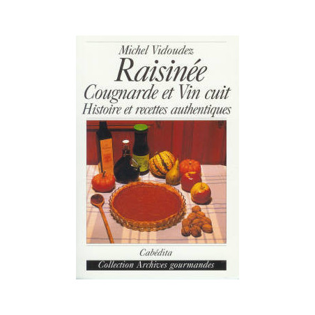 Raisinée, Cougnarde, and Vin cuit, Authentic History and Recipes | Vidoudez