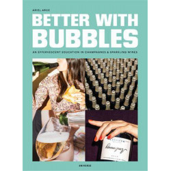Better with Bubbles: An Effervescent Education in Champagnes & Sparkling Wines /anglais