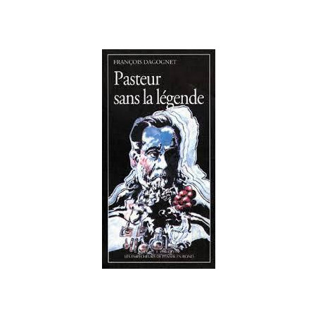 Pasteur sans la légende | Francois Dagognet
