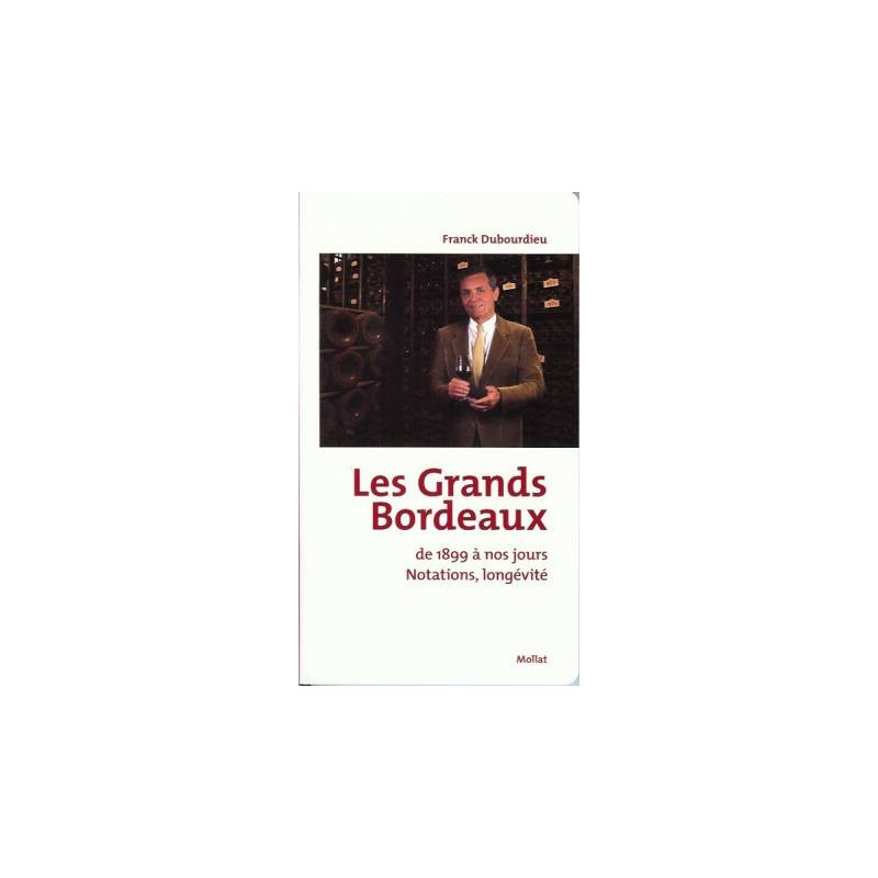 The great Bordeaux wines, from 1899 to the present day - Ratings, longevity | Franck Dubourdieu