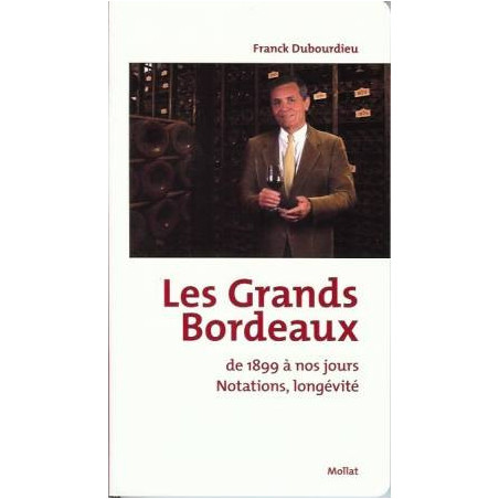 The great Bordeaux wines, from 1899 to the present day - Ratings, longevity | Franck Dubourdieu