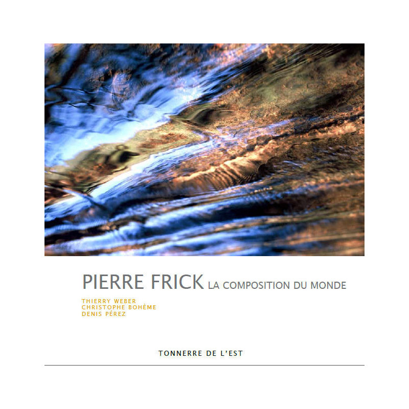 Pierre Frick | the composition of the world | Thierry Weber, Christophe Bohême, Denis Pérez