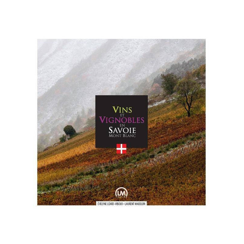 Vins et vignobles en Savoie Mont-Blanc | Evelyne Léard-Viboux, Laurent Madelon