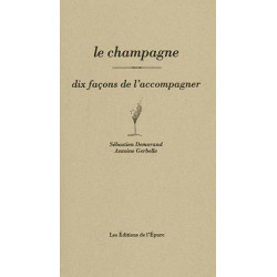 Le champagne, dix façons de l'accompagner | Antoine Gerbelle, Sebastien Desmorand