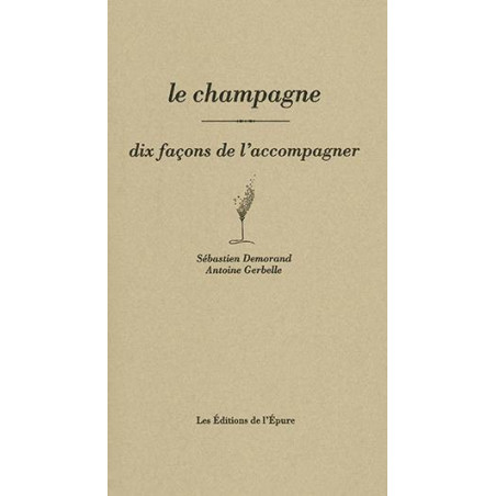 Le champagne, dix façons de l'accompagner (French edition) by Sébastien Demorand & Antoine Gerbelle