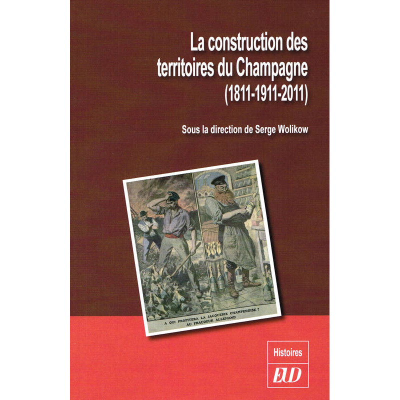 La construction des territoires du Champagne (1811-1911-2011) | Sous la direction de Serge Wolikow