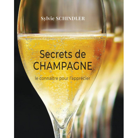 "Secrets of Champagne, knowing it to appreciate it" by Sylvie Schindler
