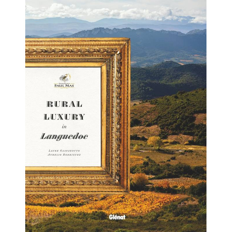 Domaines Paul Mas - Rural Luxury in Languedoc | Laure Gasparotto, Aurelio Rodriguez