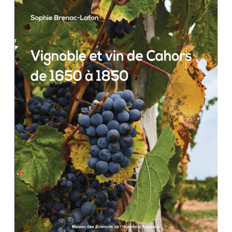 Vineyard and wine of Cahors from 1650 to 1850 | Sophie Brenac-Lafon