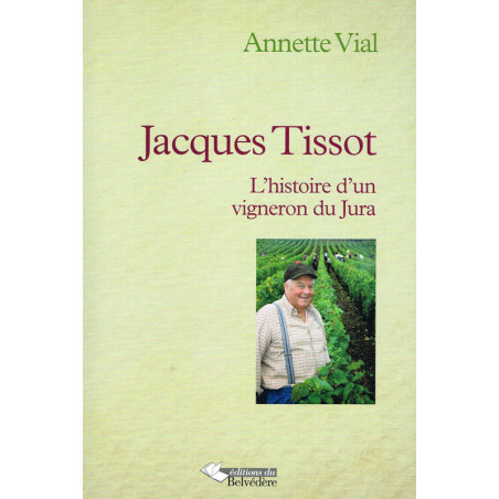 Jacques Tissot, l'histoire d'un vigneron du Jura | Annette Vial