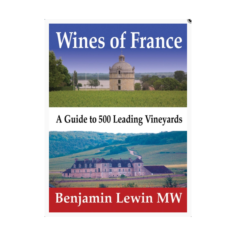 Wines of France (English Edition): A Guide to 500 Leading Vineyards by Benjamin Lewin MW