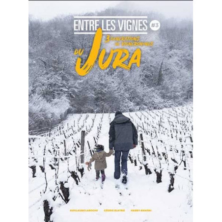 "Entre Les Vignes N°3 with 3 generations of winegrowers from Jura | Guillaume Laroche"
