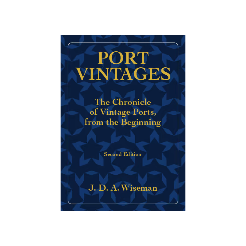 Port Vintages The Chronicle Of Vintage Ports, From The Beginning (Second Edition) | Wiseman J D A