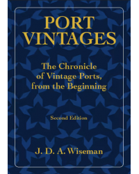 Port Vintages The Chronicle Of Vintage Ports, From The Beginning (Second Edition) | Wiseman J D A
