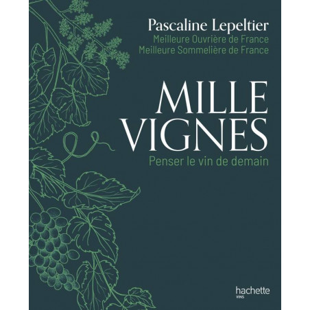 Mille Vignes, penser le vin de demain by Pascaline Lepeltier (French edition)