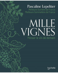 Mille Vignes, penser le vin de demain by Pascaline Lepeltier (French edition)