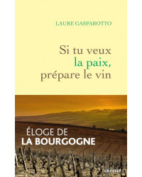 Si tu veux la paix, prépare le vin | Laure Gasparotto
