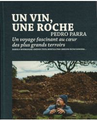 Un vin, une roche : Un voyage fascinant au coeur des plus grands terroirs (in French) by Pedro Parra