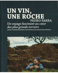 Un vin, une roche : Un voyage fascinant au coeur des plus grands terroirs (in french)  | Pedro Parra