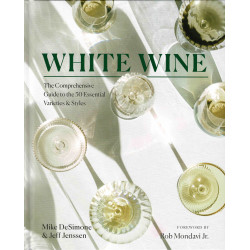 White Wine | The Comprehensive Guide to the 50 Essential Varieties & Styles | Mike deSimone,  Jeff Jenssen