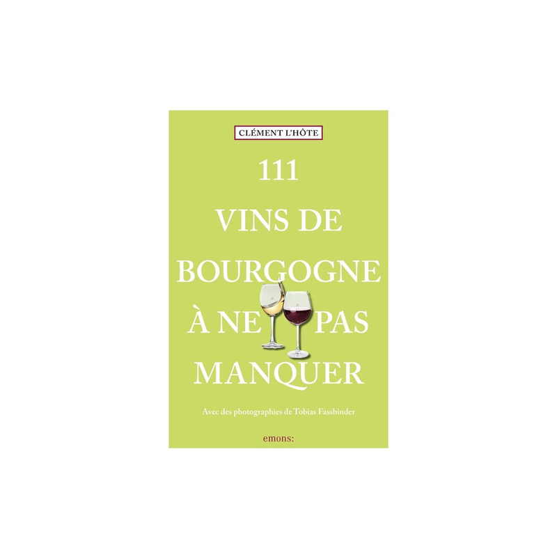 111 Vins de Bourgogne à ne pas manquer (French edition) by Clément L'Hôte