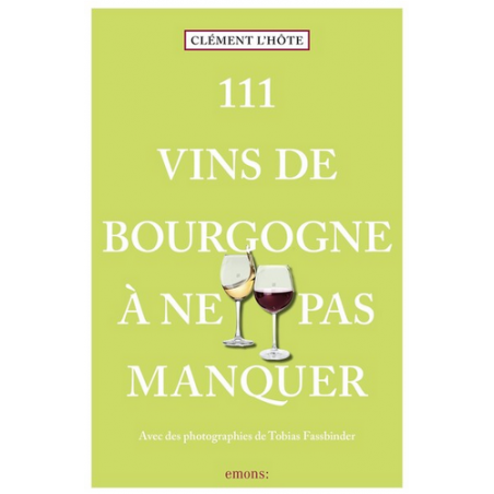 111 Vins de Bourgogne à ne pas manquer (French edition) by Clément L'Hôte