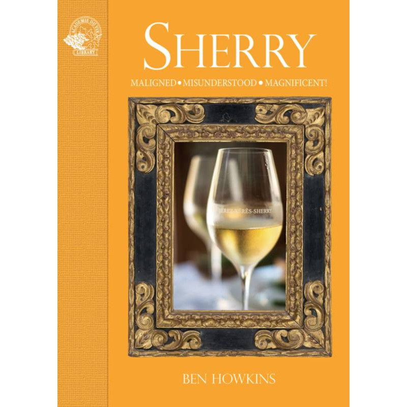 Sherry: Maligned Misunderstood Magnificent! | Ben Howkins