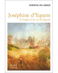 Joséphine d'Yquem : à l'origine d'un vin de légende | Christel de Lassus