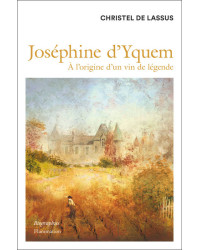 Joséphine d'Yquem: at the origin of a legendary wine | Christel de Lassus