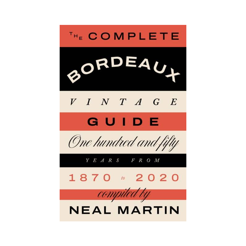 The Complete Bordeaux Vintage Guide: 150 Years from 1870 to 2020 | Neal Martin