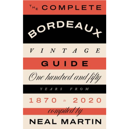 The Complete Bordeaux Vintage Guide: 150 Years from 1870 to 2020 | Neal Martin