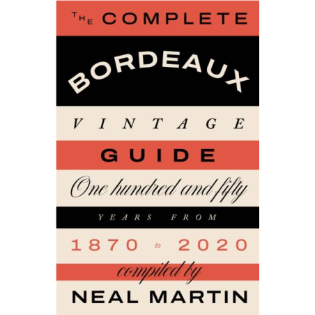 The Complete Bordeaux Vintage Guide : 150 Years from 1870 to 2020 | Neal Martin