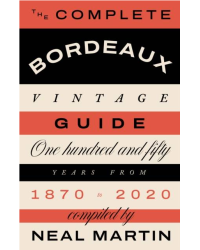 The Complete Bordeaux Vintage Guide: 150 Years from 1870 to 2020 | Neal Martin